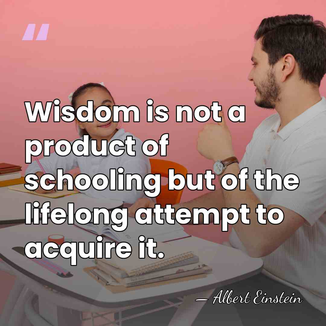 Wisdom is not a product of schooling but of the lifelong attempt&hellip; - Albert Einstein