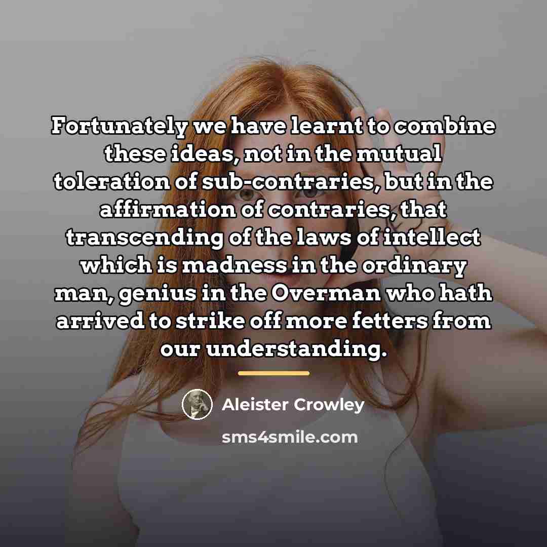 “Fortunately we have learnt to combine these ideas, not in…” quote by Aleister Crowley