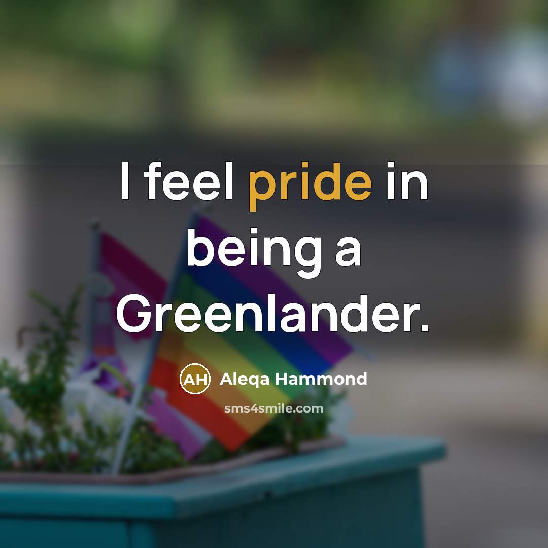 “I feel pride in being a Greenlander.…” quote by Aleqa Hammond