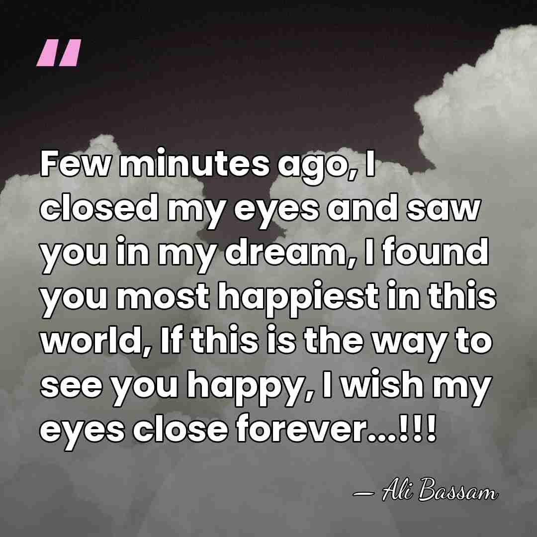 Few minutes ago, I closed my eyes and saw you in my&hellip; - Ali Bassam