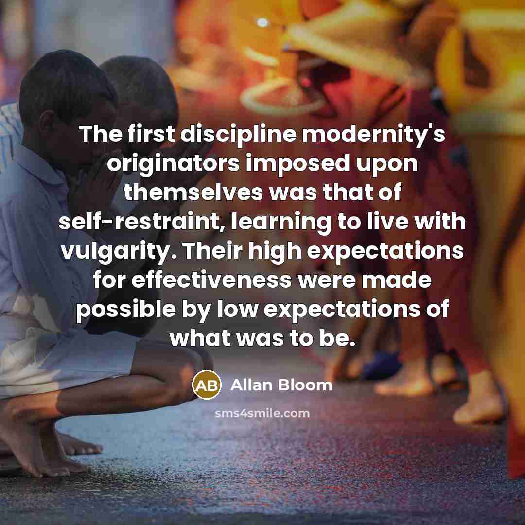 “The first discipline modernity's originators imposed upon themselves was that…” quote by Allan Bloom