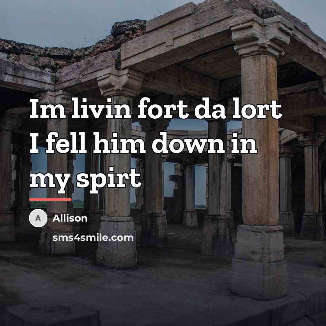 “Im livin fort da lort I fell him down in…” quote by Allison