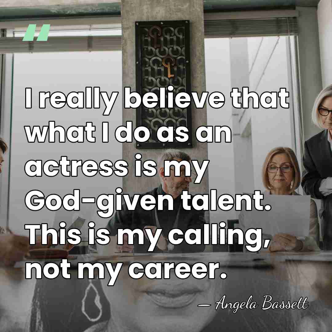 I really believe that what I do as an actress is my&hellip; - Angela Bassett