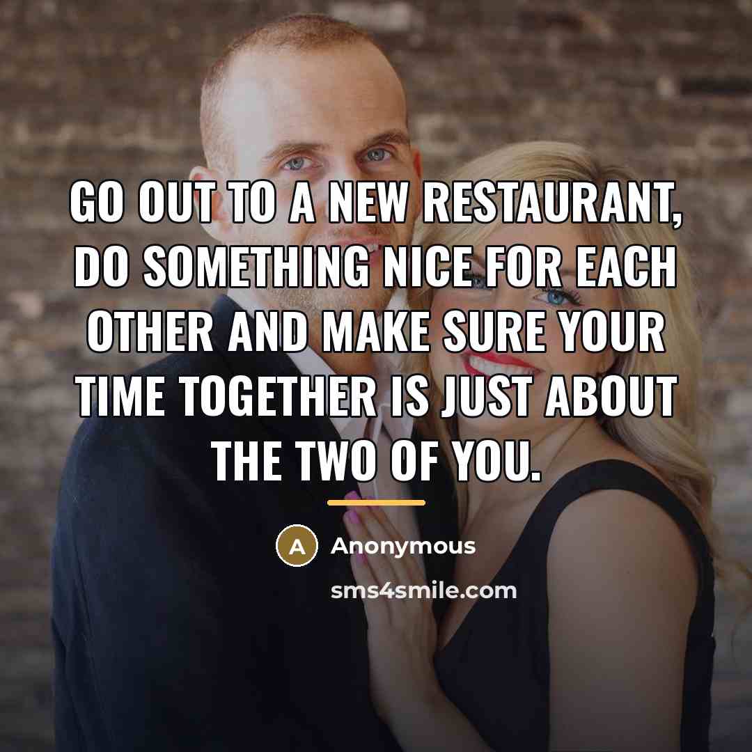 “Go out to a new restaurant, do something nice for…” quote by Anonymous