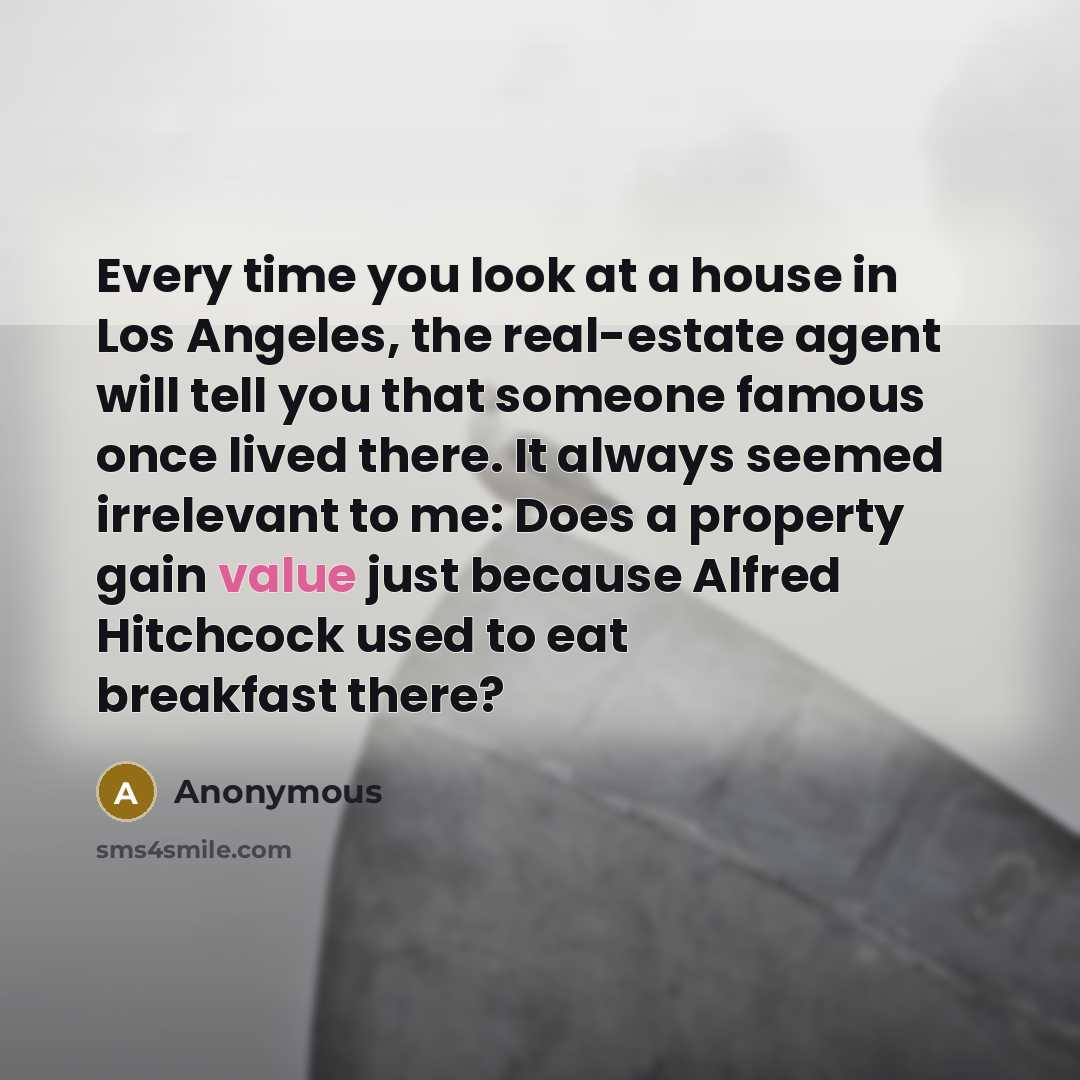 “Every time you look at a house in Los Angeles,…” quote by Anonymous