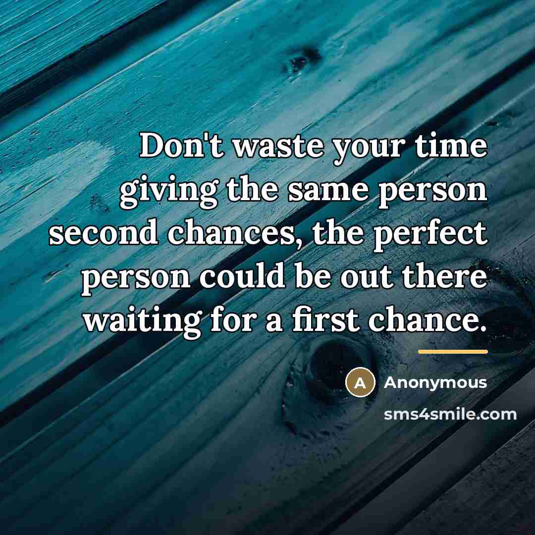 “Don't waste your time giving the same person second chances,…” quote by Anonymous