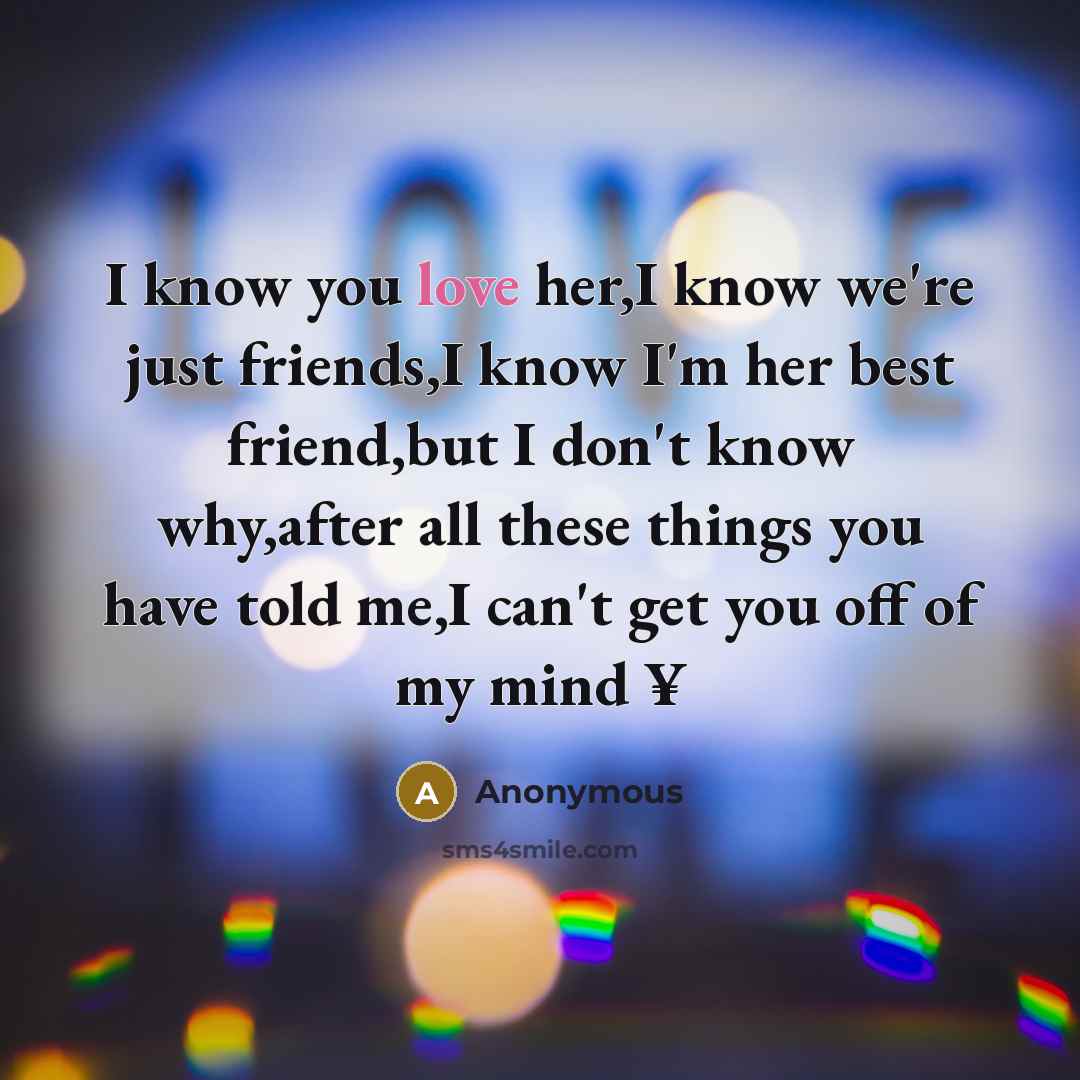 “I know you love her,I know we're just friends,I know…” quote by Anonymous