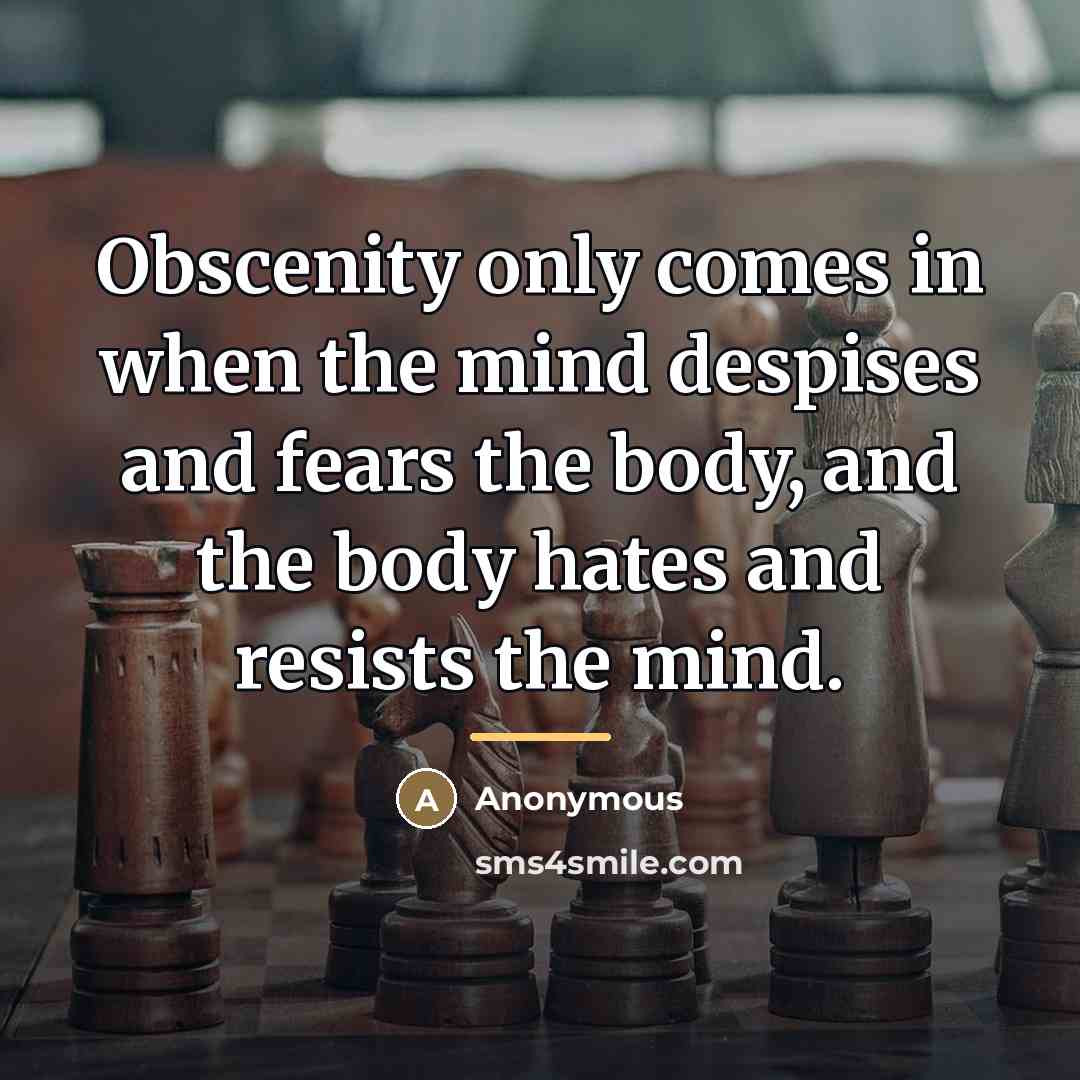 “Obscenity only comes in when the mind despises and fears…” quote by Anonymous