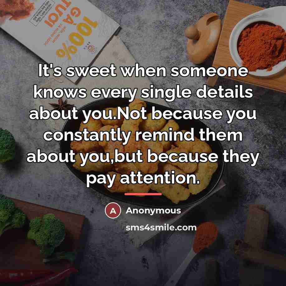 “It's sweet when someone knows every single details about you.Not…” quote by Anonymous