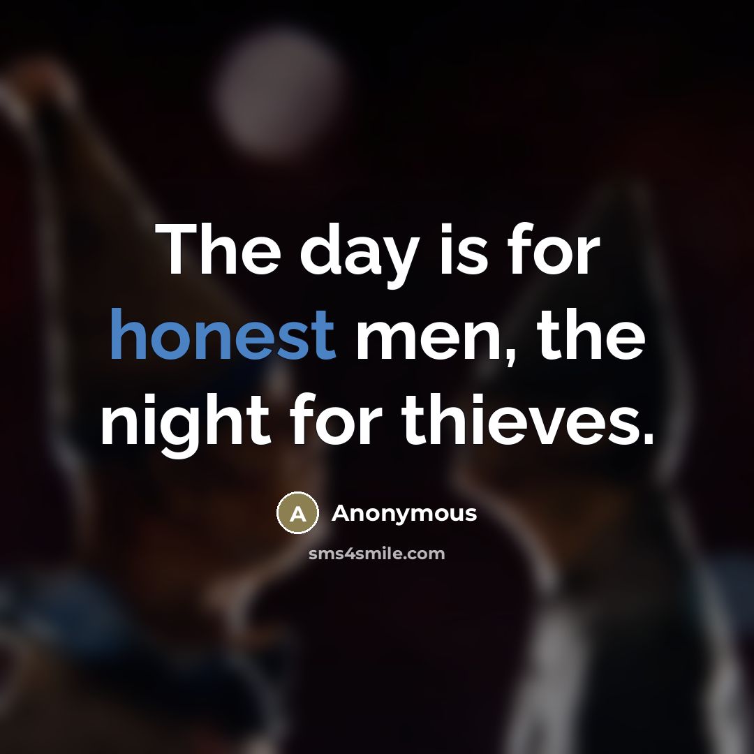 “The day is for honest men, the night for thieves.…” quote by Anonymous
