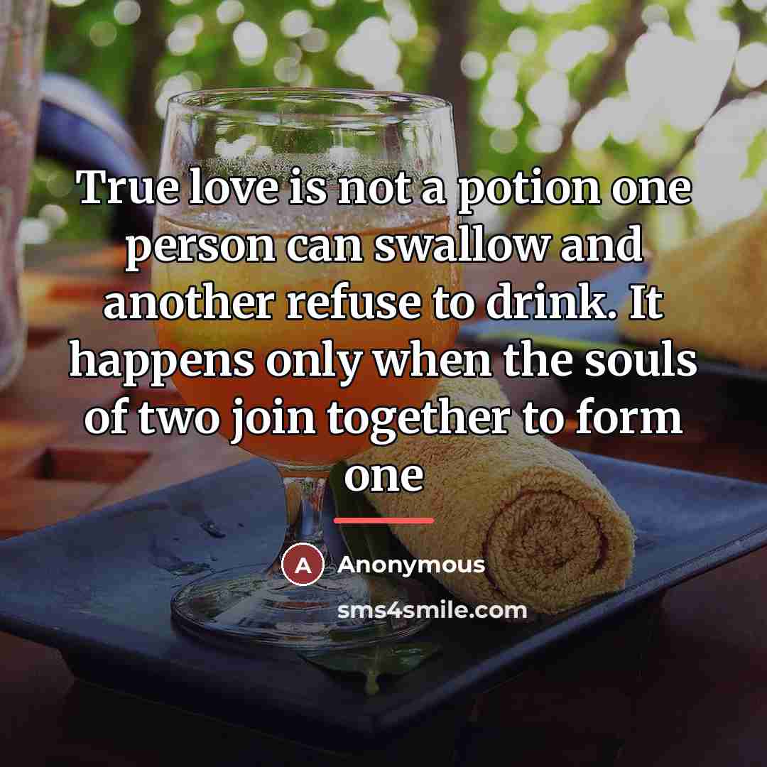“True love is not a potion one person can swallow…” quote by Anonymous