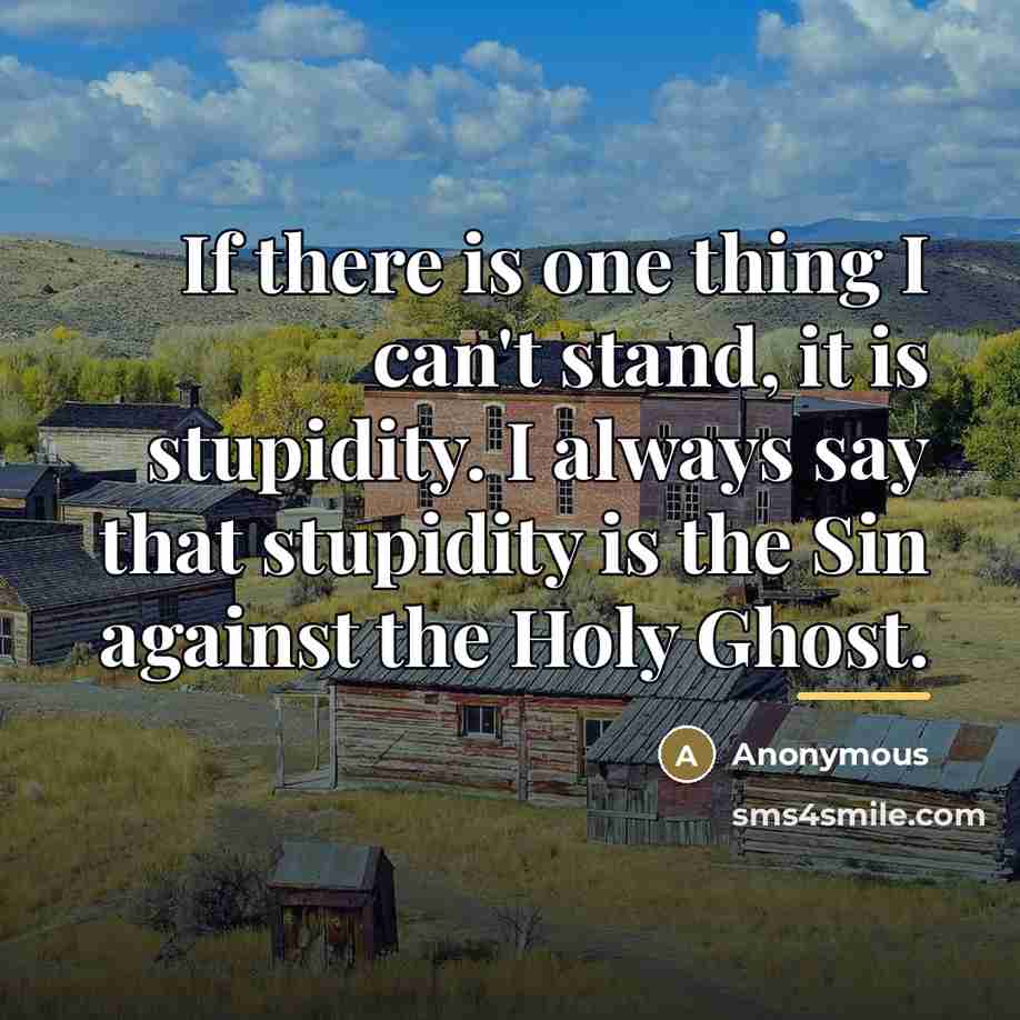 “If there is one thing I can't stand, it is…” quote by Anonymous