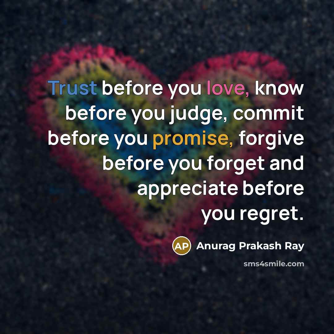 “Trust before you love, know before you judge, commit before…” quote by Anurag Prakash Ray