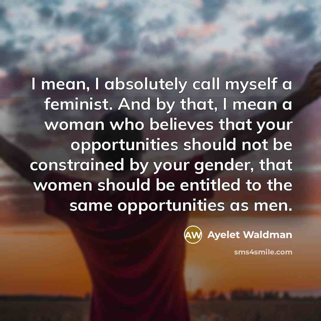 “I mean, I absolutely call myself a feminist. And by…” quote by Ayelet Waldman
