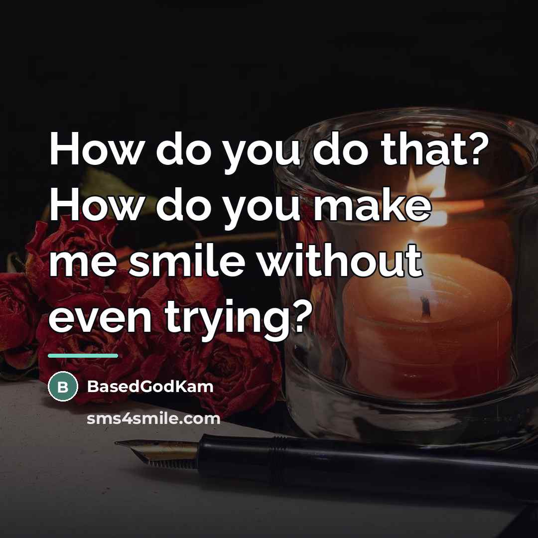 “How do you do that? How do you make me…” quote by BasedGodKam