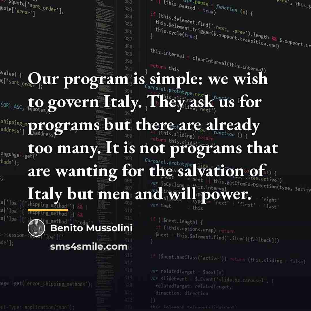 “Our program is simple: we wish to govern Italy. They…” quote by Benito Mussolini