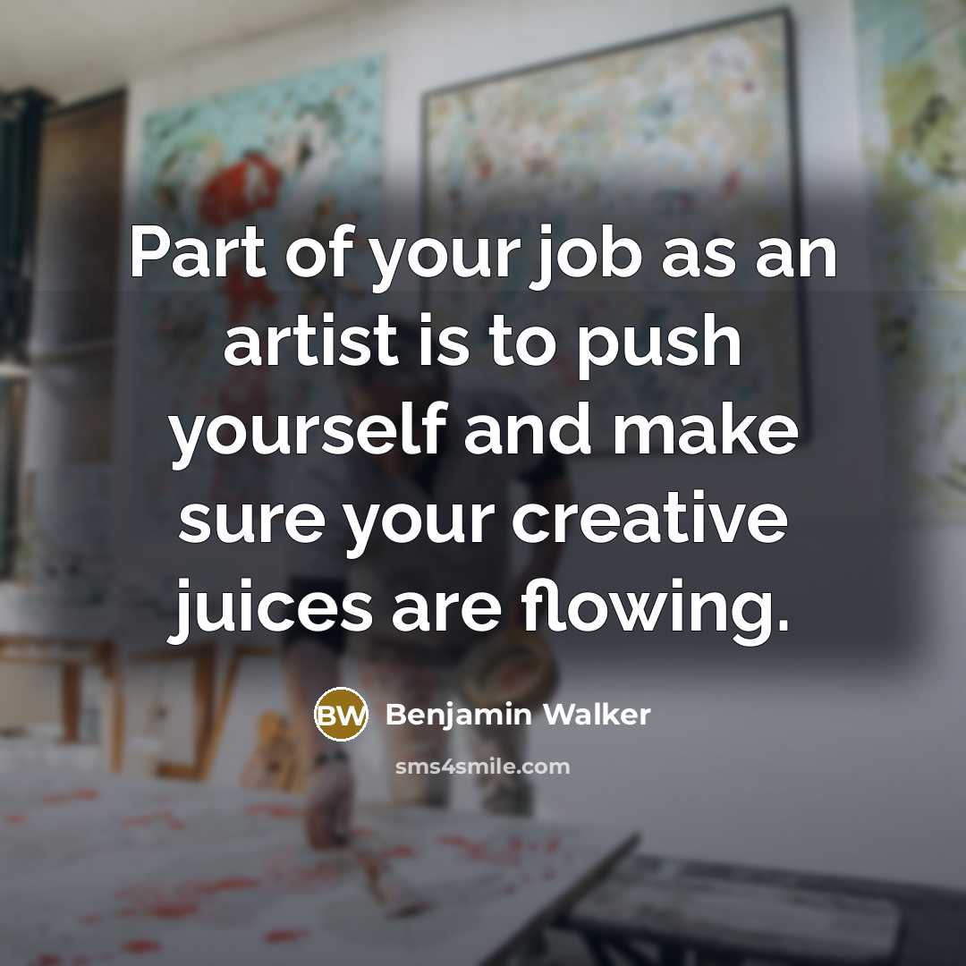 “Part of your job as an artist is to push…” quote by Benjamin Walker