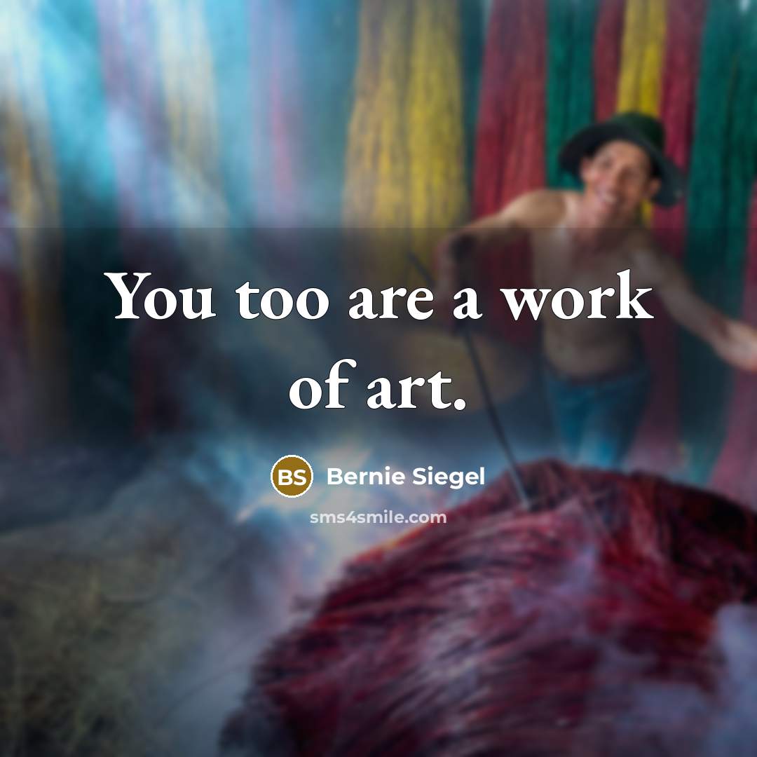 “You too are a work of art.…” quote by Bernie Siegel
