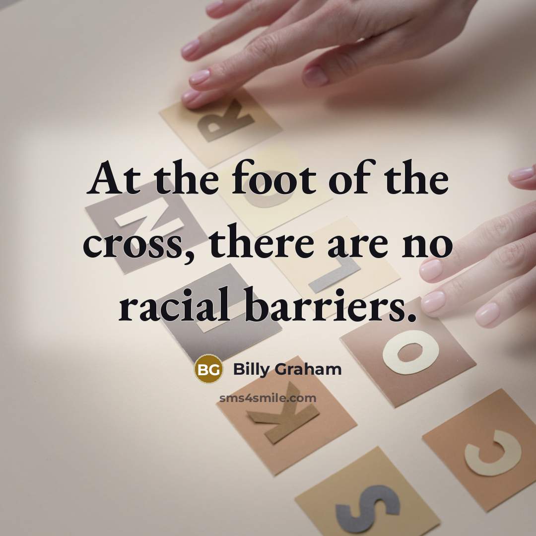 “At the foot of the cross, there are no racial…” quote by Billy Graham