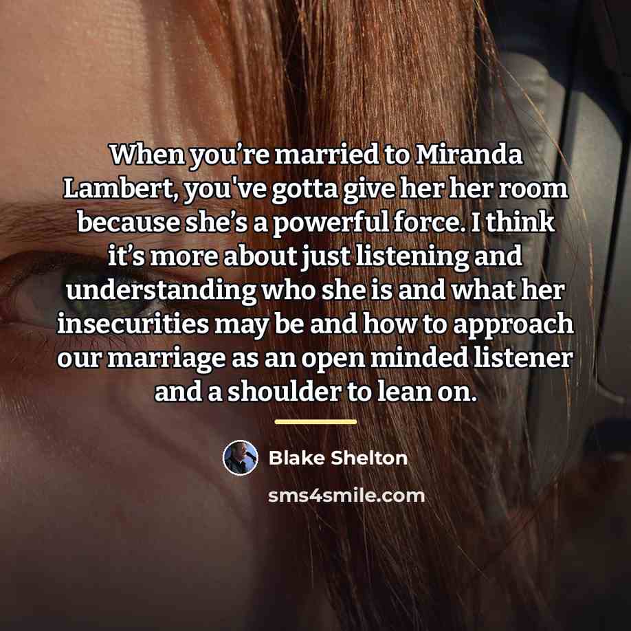 “When you’re married to Miranda Lambert, you've gotta give her…” quote by Blake Shelton