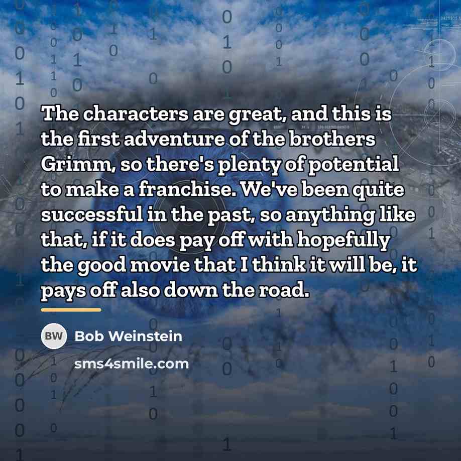 “The characters are great, and this is the first adventure…” quote by Bob Weinstein
