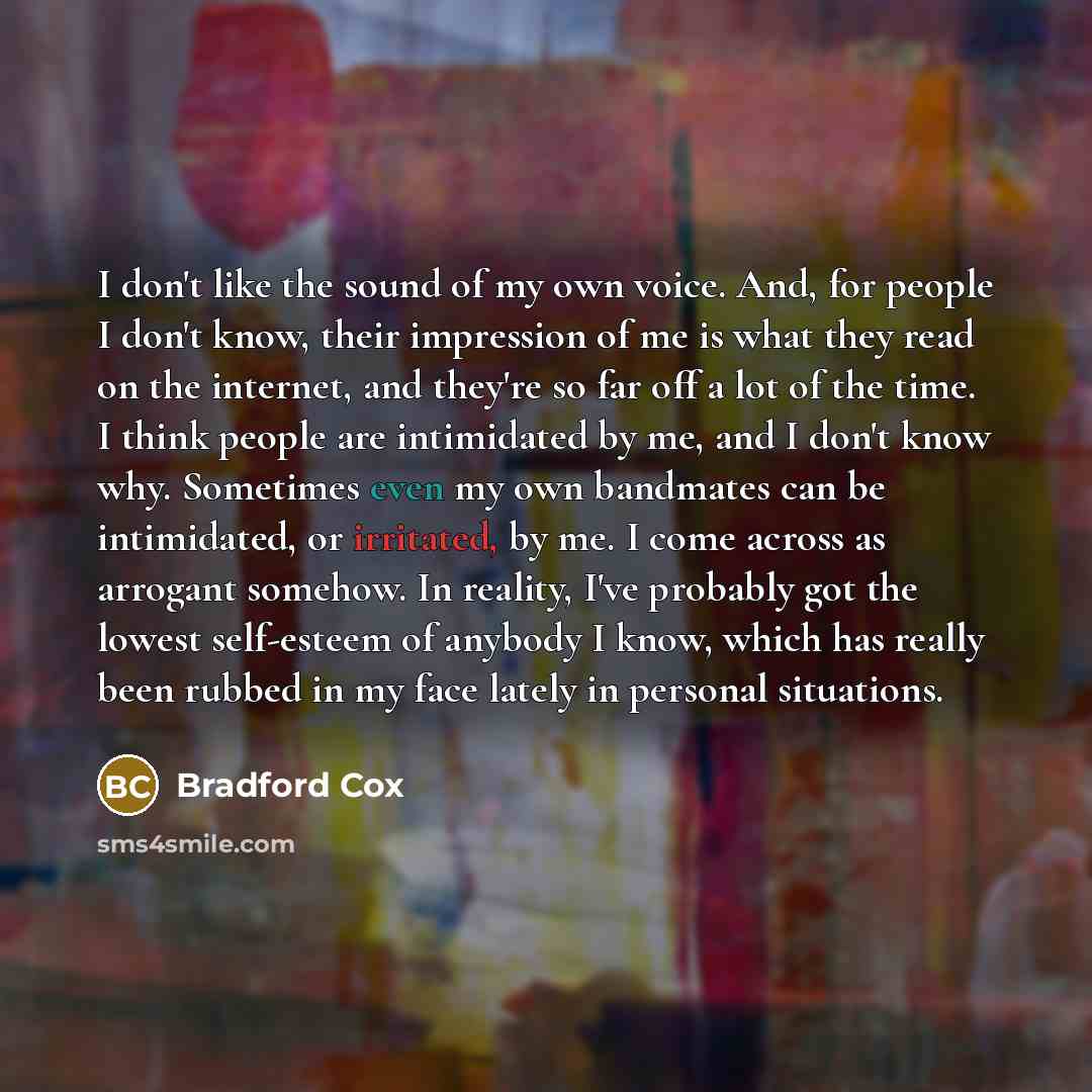 “I don't like the sound of my own voice. And,…” quote by Bradford Cox