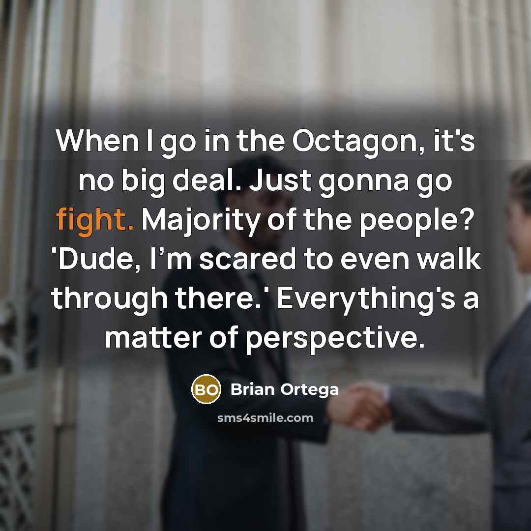 “When I go in the Octagon, it's no big deal.…” quote by Brian Ortega