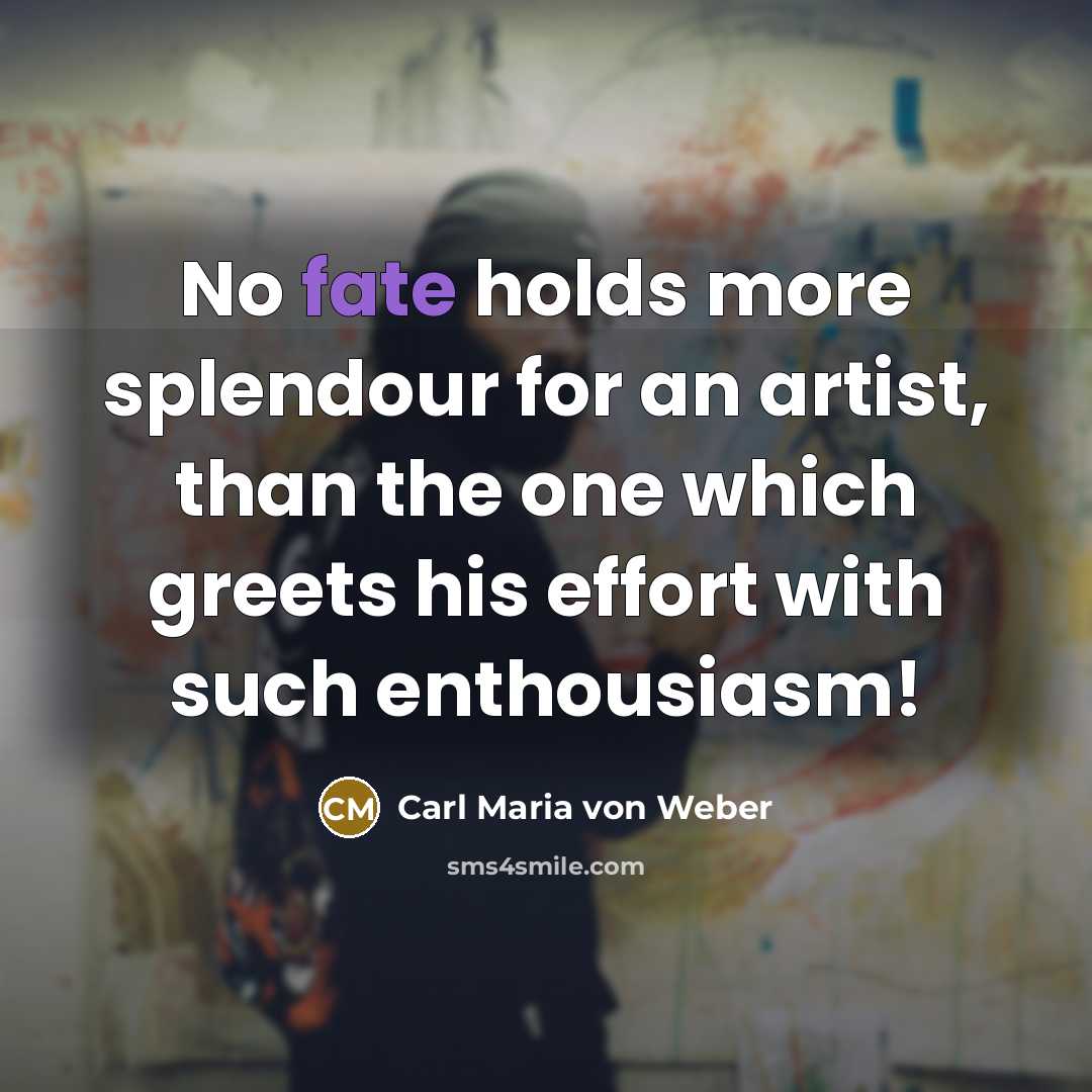 “No fate holds more splendour for an artist, than the…” quote by Carl Maria von Weber