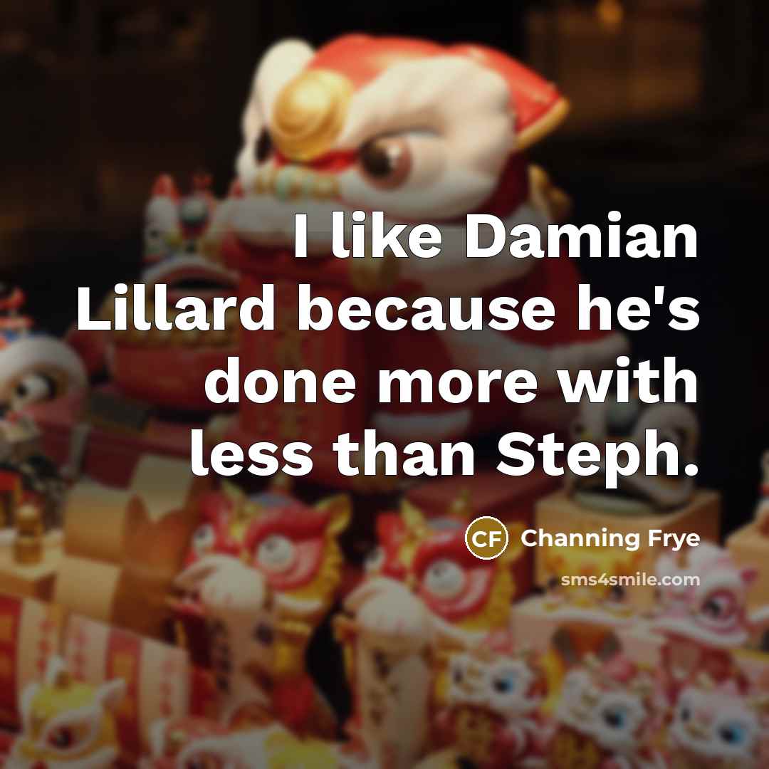 “I like Damian Lillard because he's done more with less…” quote by Channing Frye