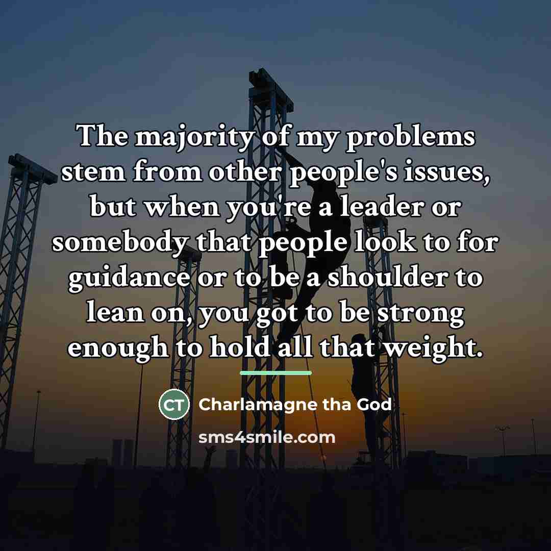 “The majority of my problems stem from other people's issues,…” quote by Charlamagne tha God