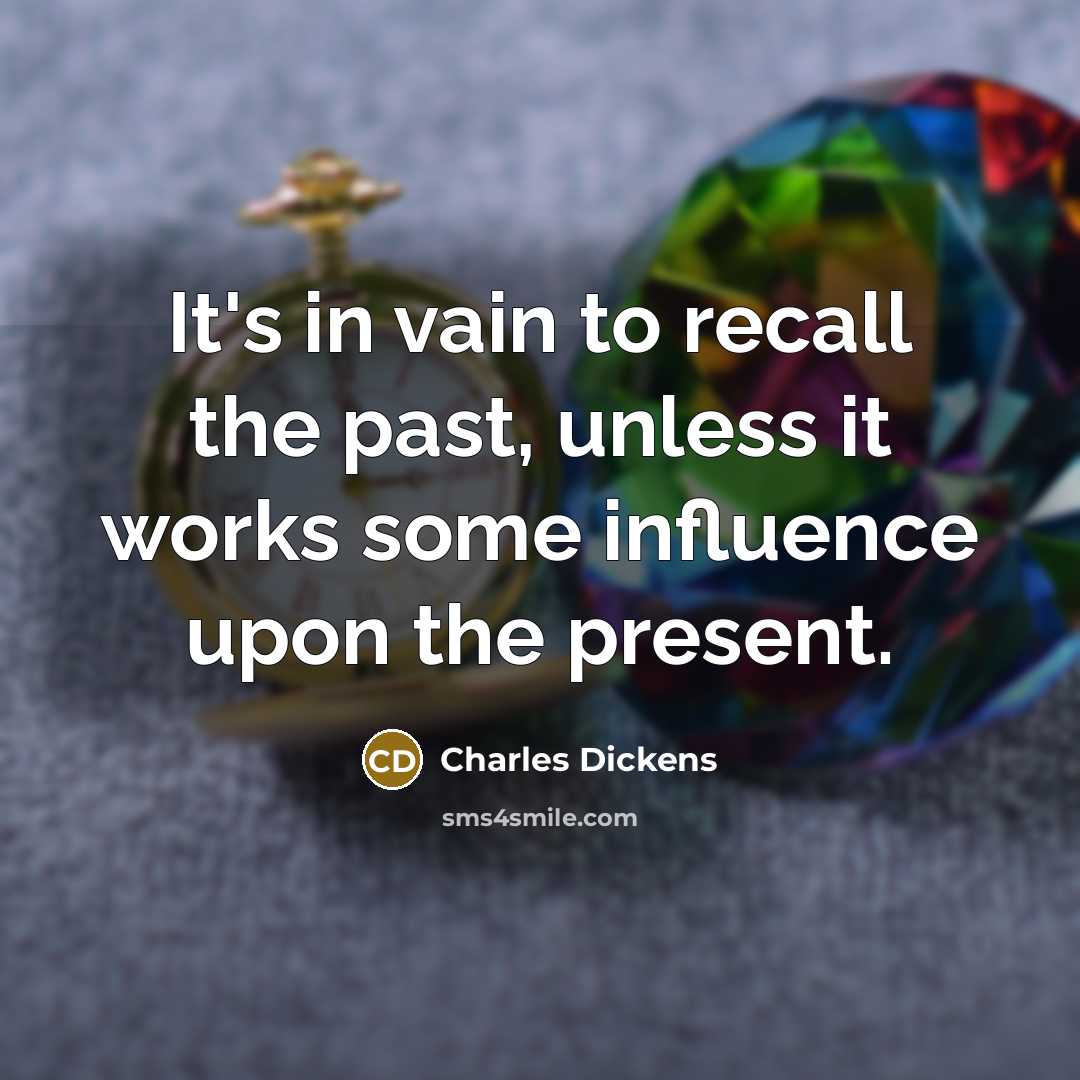 “It's in vain to recall the past, unless it works…” quote by Charles Dickens