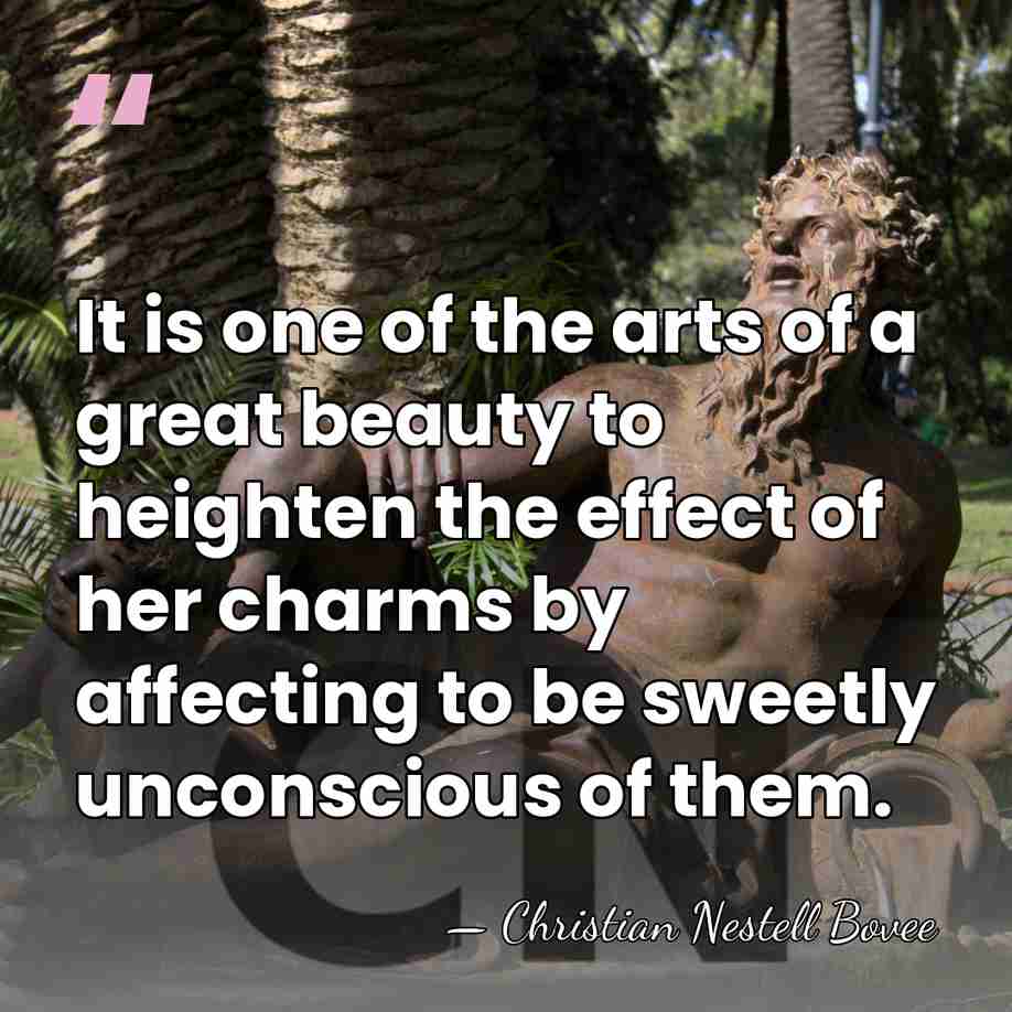 It is one of the arts of a great beauty to heighten&hellip; - Christian Nestell Bovee