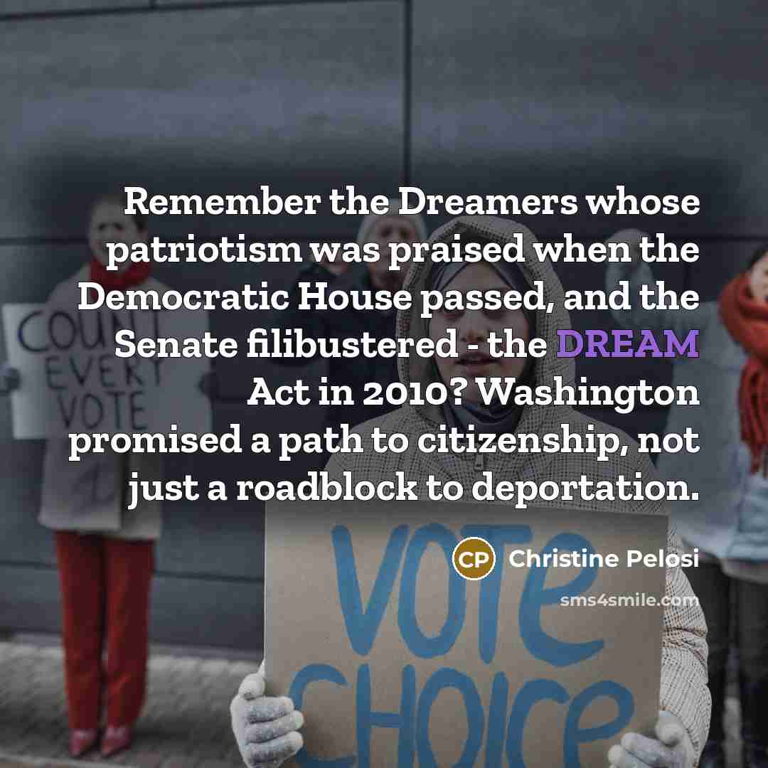 “Remember the Dreamers whose patriotism was praised when the Democratic…” quote by Christine Pelosi