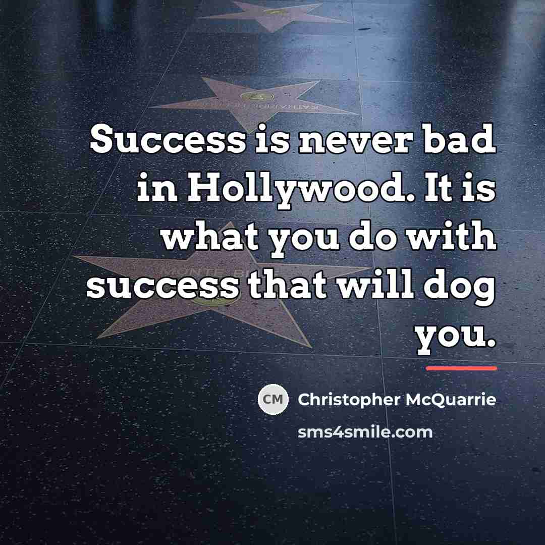 “Success is never bad in Hollywood. It is what you…” quote by Christopher McQuarrie