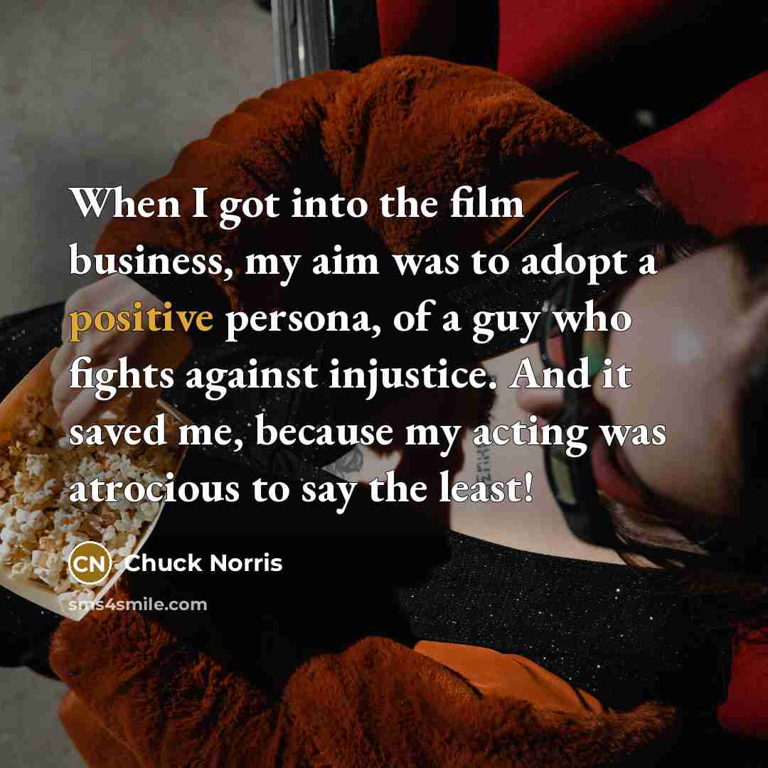 “When I got into the film business, my aim was…” quote by Chuck Norris