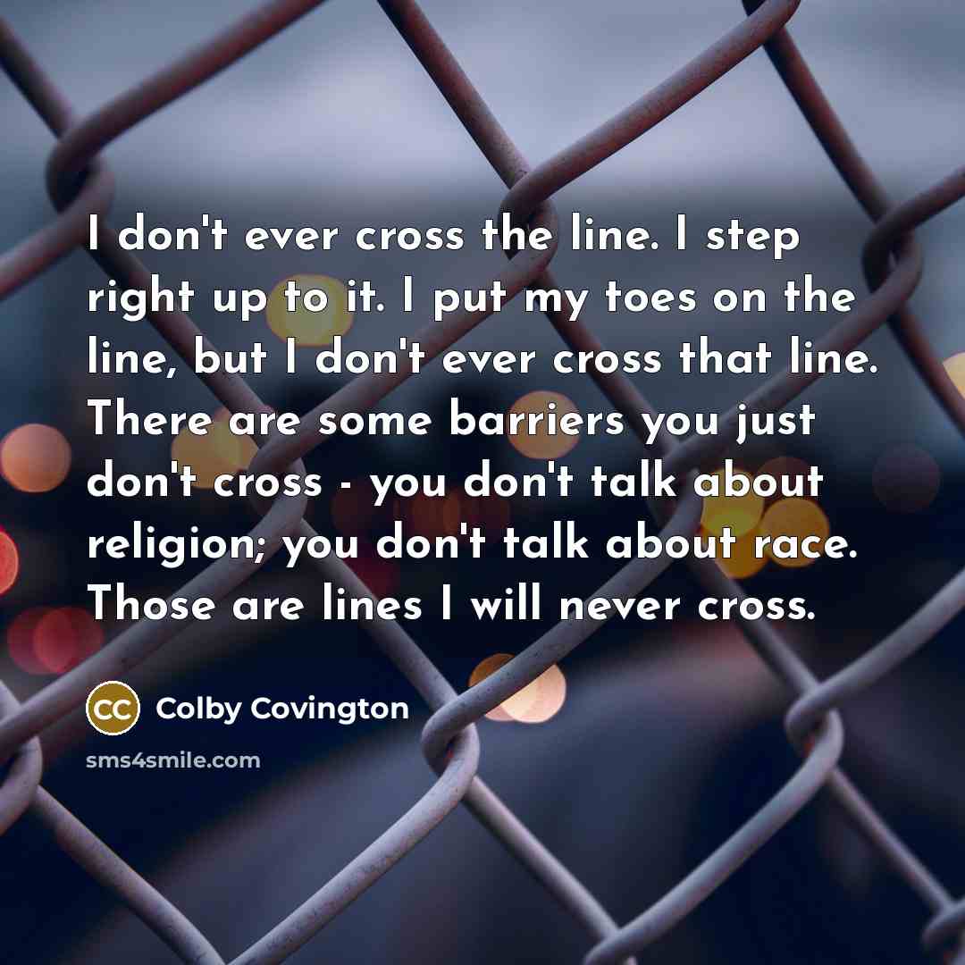 “I don't ever cross the line. I step right up…” quote by Colby Covington