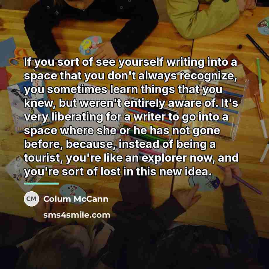 “If you sort of see yourself writing into a space…” quote by Colum McCann