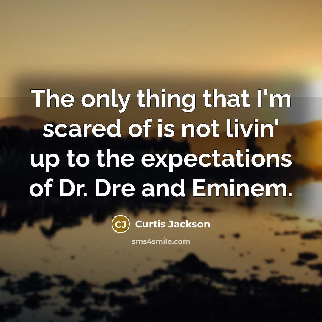 “The only thing that I'm scared of is not livin'…” quote by Curtis Jackson