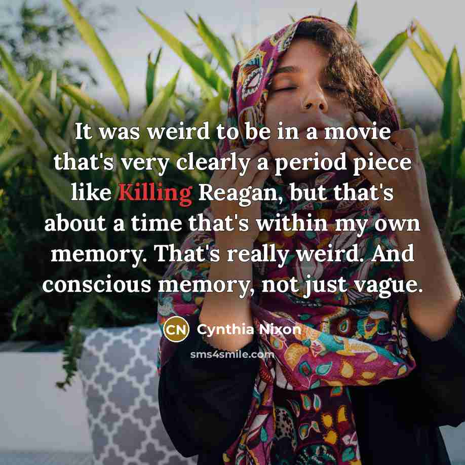 “It was weird to be in a movie that's very…” quote by Cynthia Nixon