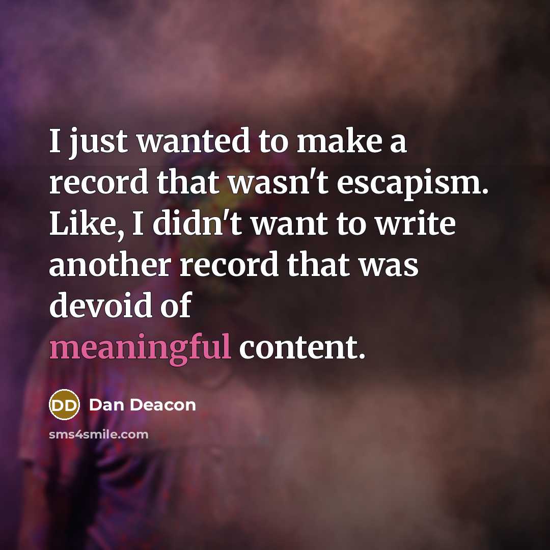 “I just wanted to make a record that wasn't escapism.…” quote by Dan Deacon