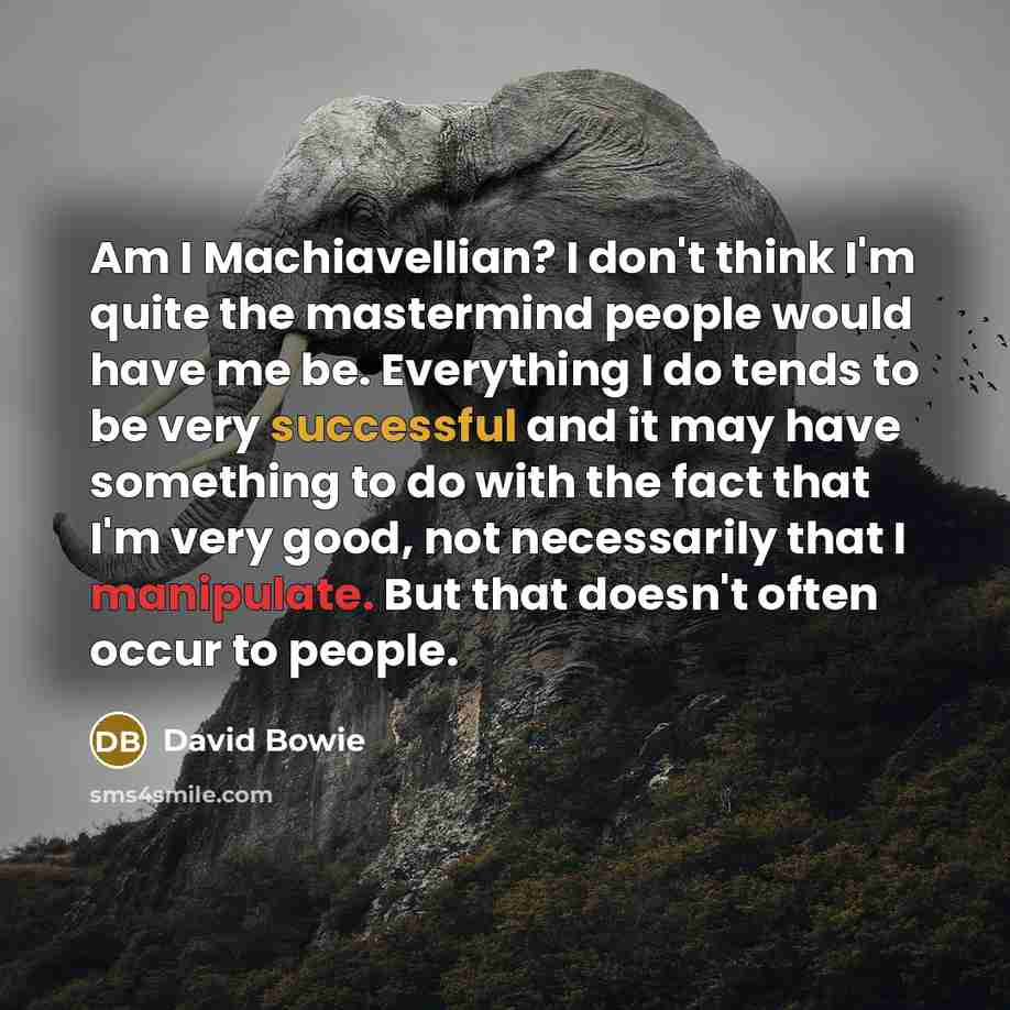 “Am I Machiavellian? I don't think I'm quite the mastermind…” quote by David Bowie