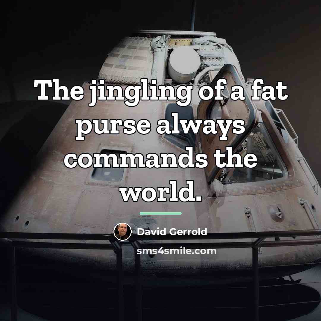 “The jingling of a fat purse always commands the world.…” quote by David Gerrold