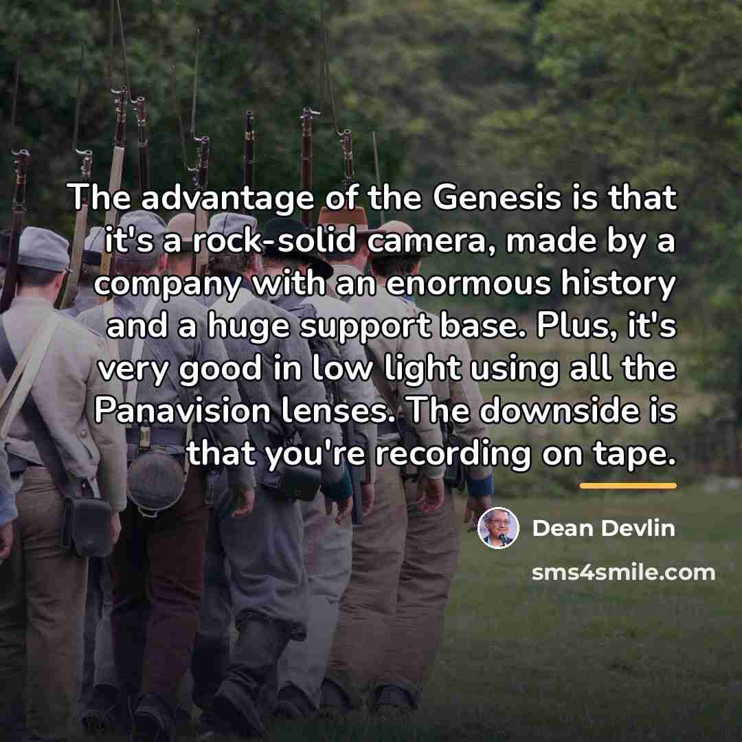 “The advantage of the Genesis is that it's a rock-solid…” quote by Dean Devlin
