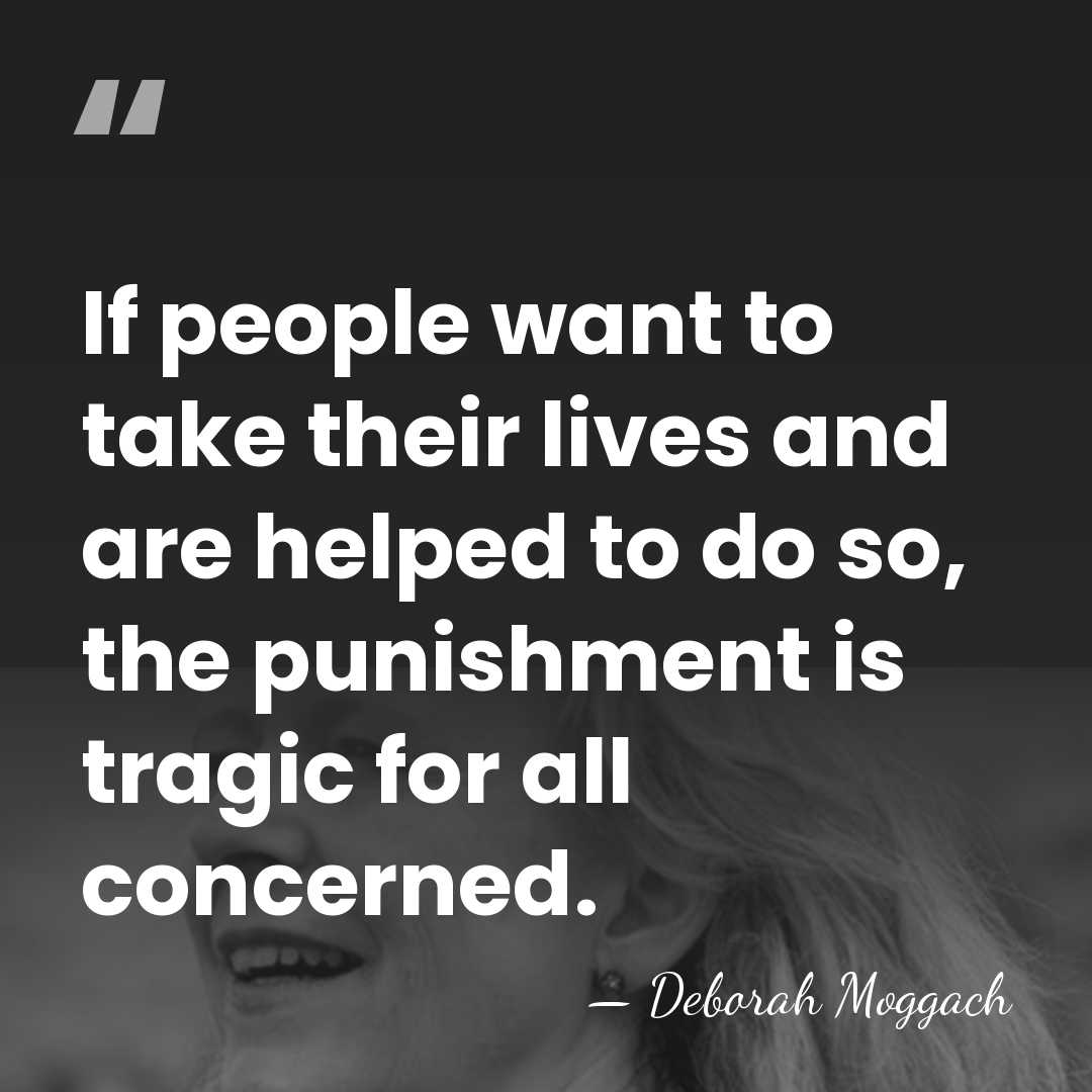 If people want to take their lives and are helped to do&hellip; - Deborah Moggach
