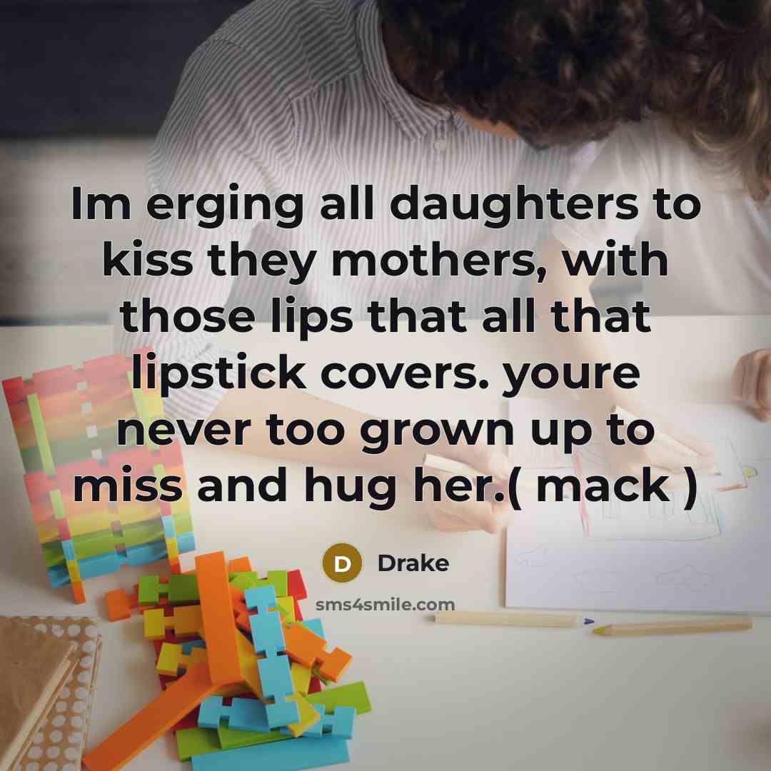 “Im erging all daughters to kiss they mothers, with those…” quote by Drake