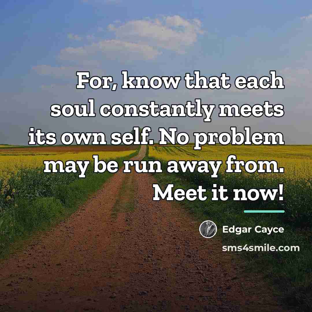 “For, know that each soul constantly meets its own self.…” quote by Edgar Cayce