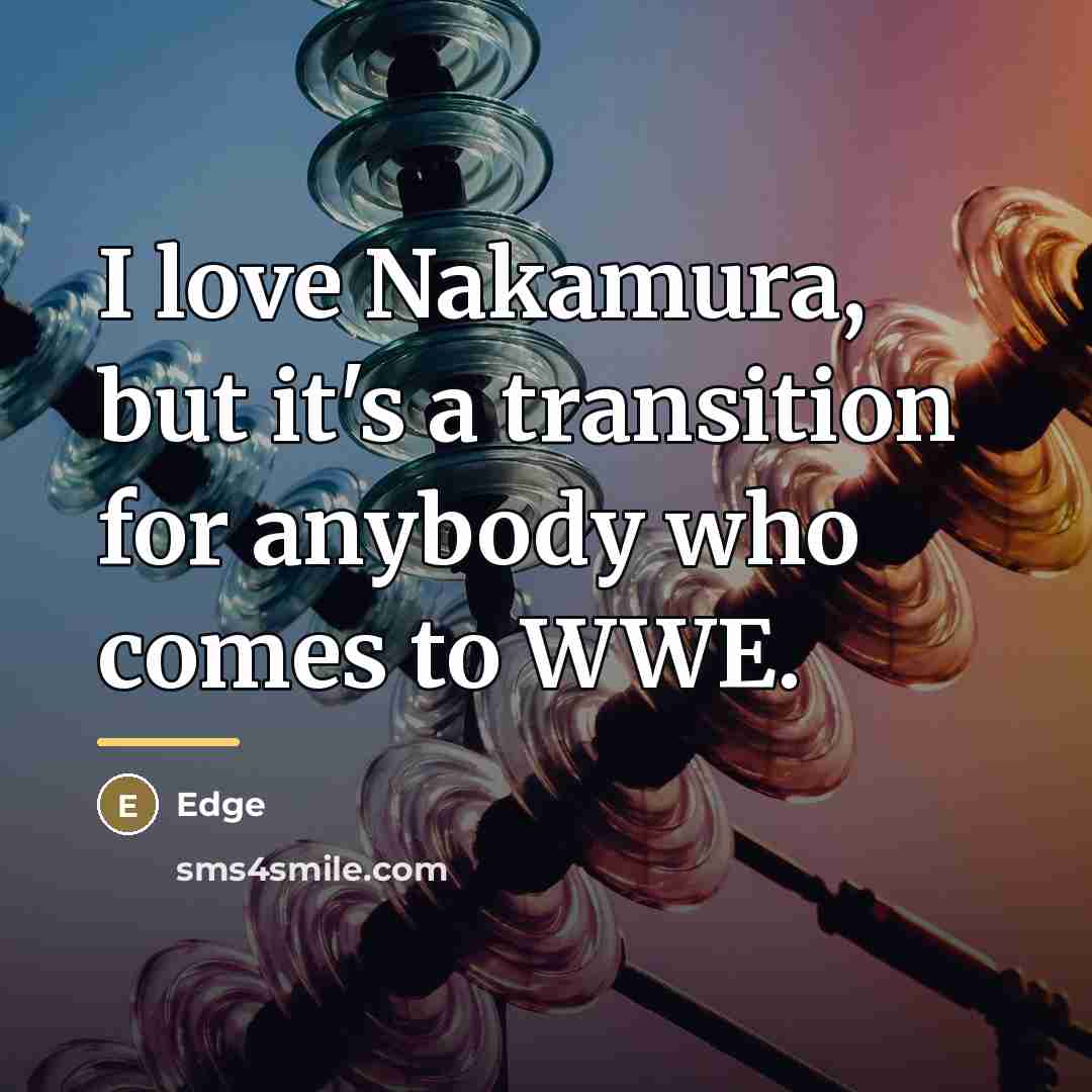 “I love Nakamura, but it's a transition for anybody who…” quote by Edge