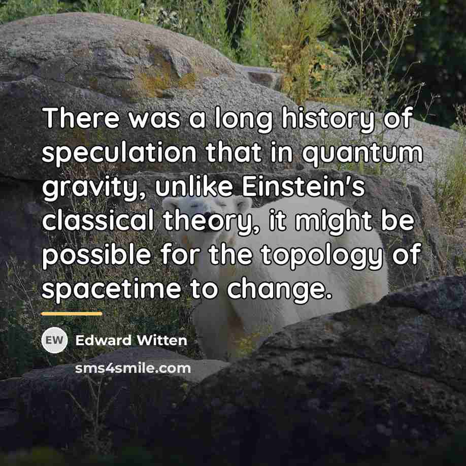 “There was a long history of speculation that in quantum…” quote by Edward Witten