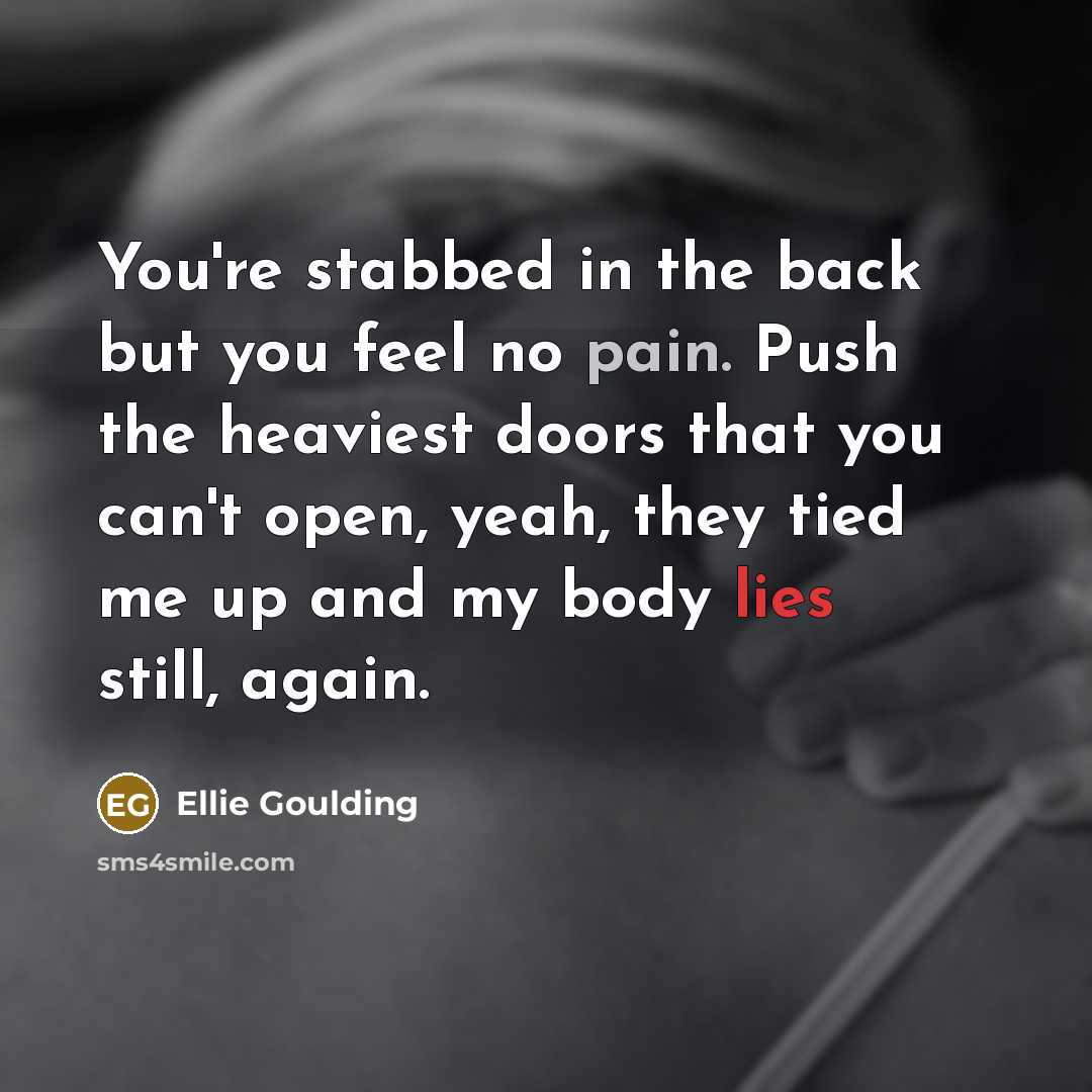 “You're stabbed in the back but you feel no pain.…” quote by Ellie Goulding
