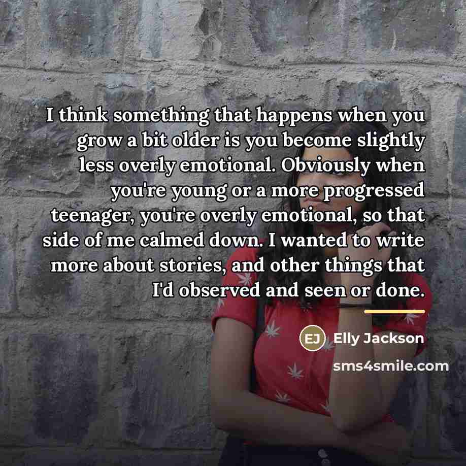 “I think something that happens when you grow a bit…” quote by Elly Jackson